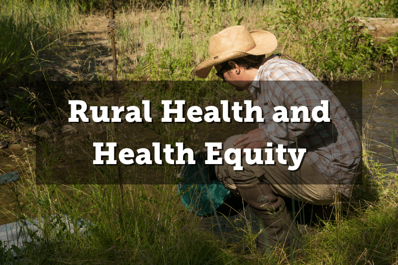 Image: A person in a cowboy hate examining something in the tall grass. Text: Rural Health and Health Equity.