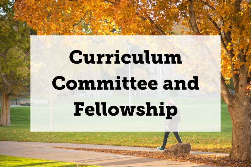 Image:a person walking down the sidewalk under fall trees. Text: Curriculum Committee and Fellowship. Links to curriculum committee and fellowship page.