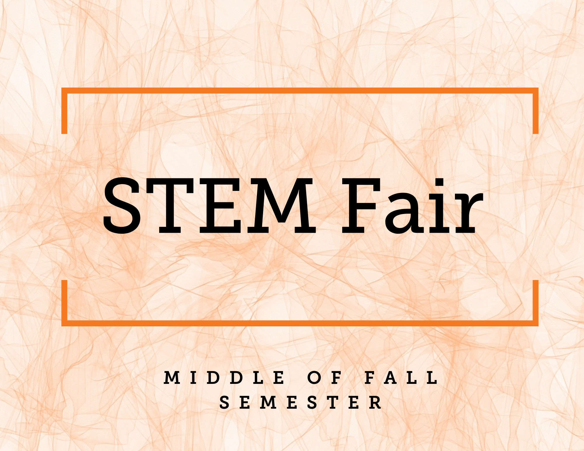 STEM Fair - Middle of Fall semester