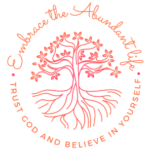 Embrace the Abundant life. Trust God and Believe in Yourself