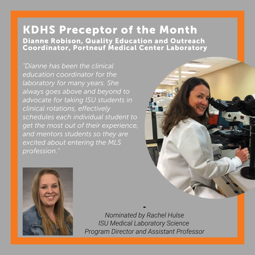 Dianne has been the clinical education coordinator for the laboratory for many years. She always goes above and beyond to advocate for taking ISU students in clinical rotations, effectively schedules each individual student to get the most out of their experience, and mentors students so they are excited about entering the MLS profession.