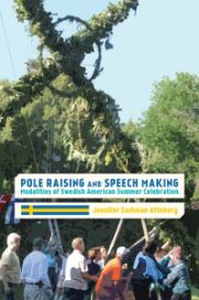 Pole Raising and Speech Making: Modalities of Swedish American Summer Celebration by Jennifer Attebery