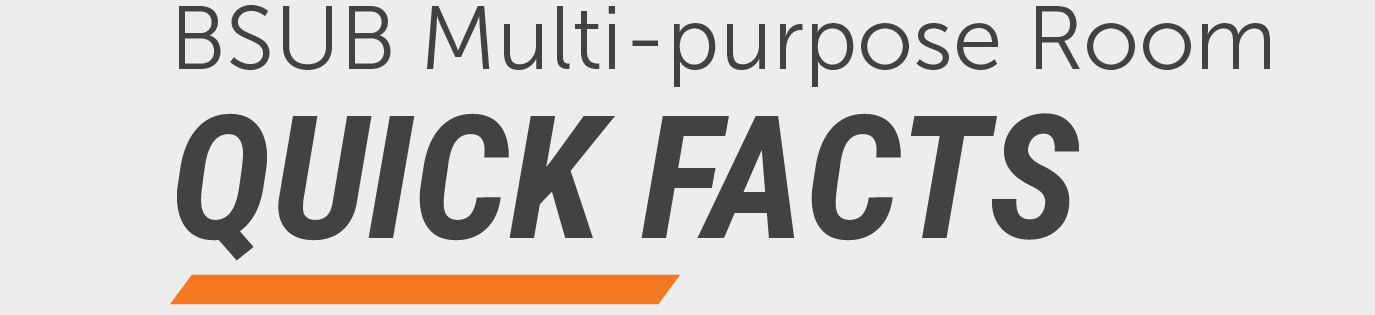 Graphic reading “BSUB Multi-purpose Room Quick Facts” in large dark gray text on a light gray background, accented by an orange bar along the bottom.
