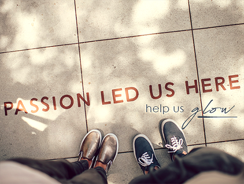 Passion led us here; help us glow.