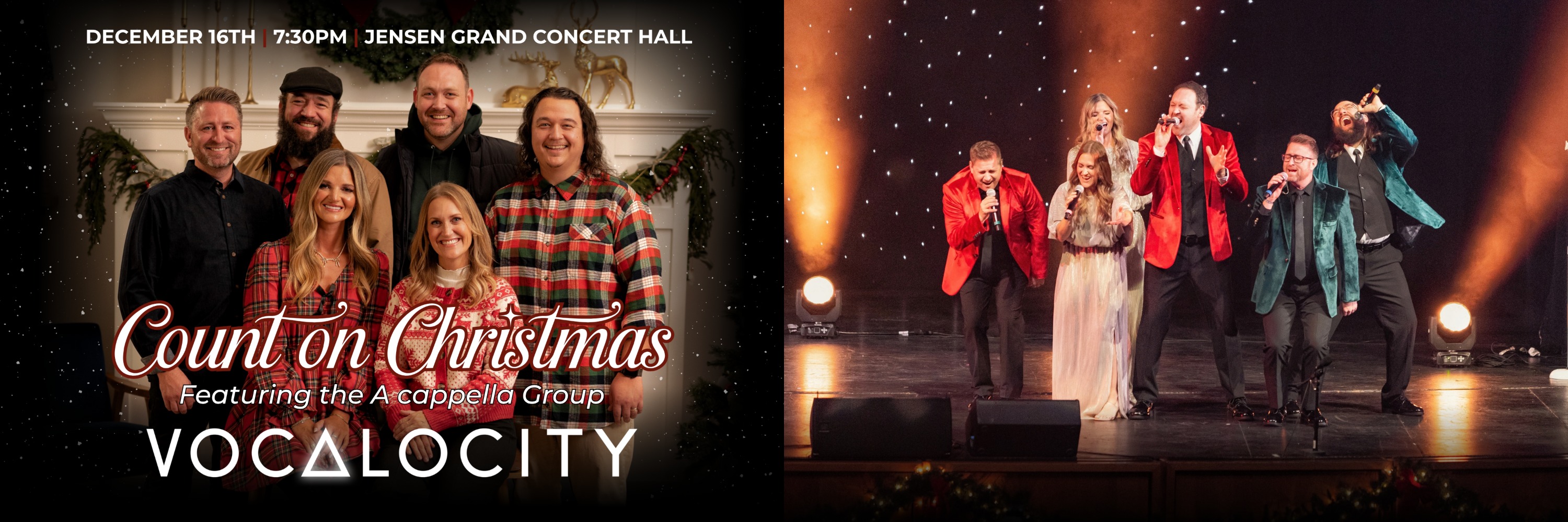December 16th 7:30pm Jensen Grand Concert Hall Count on Christmas Featuring the A cappella Group Vocalocity