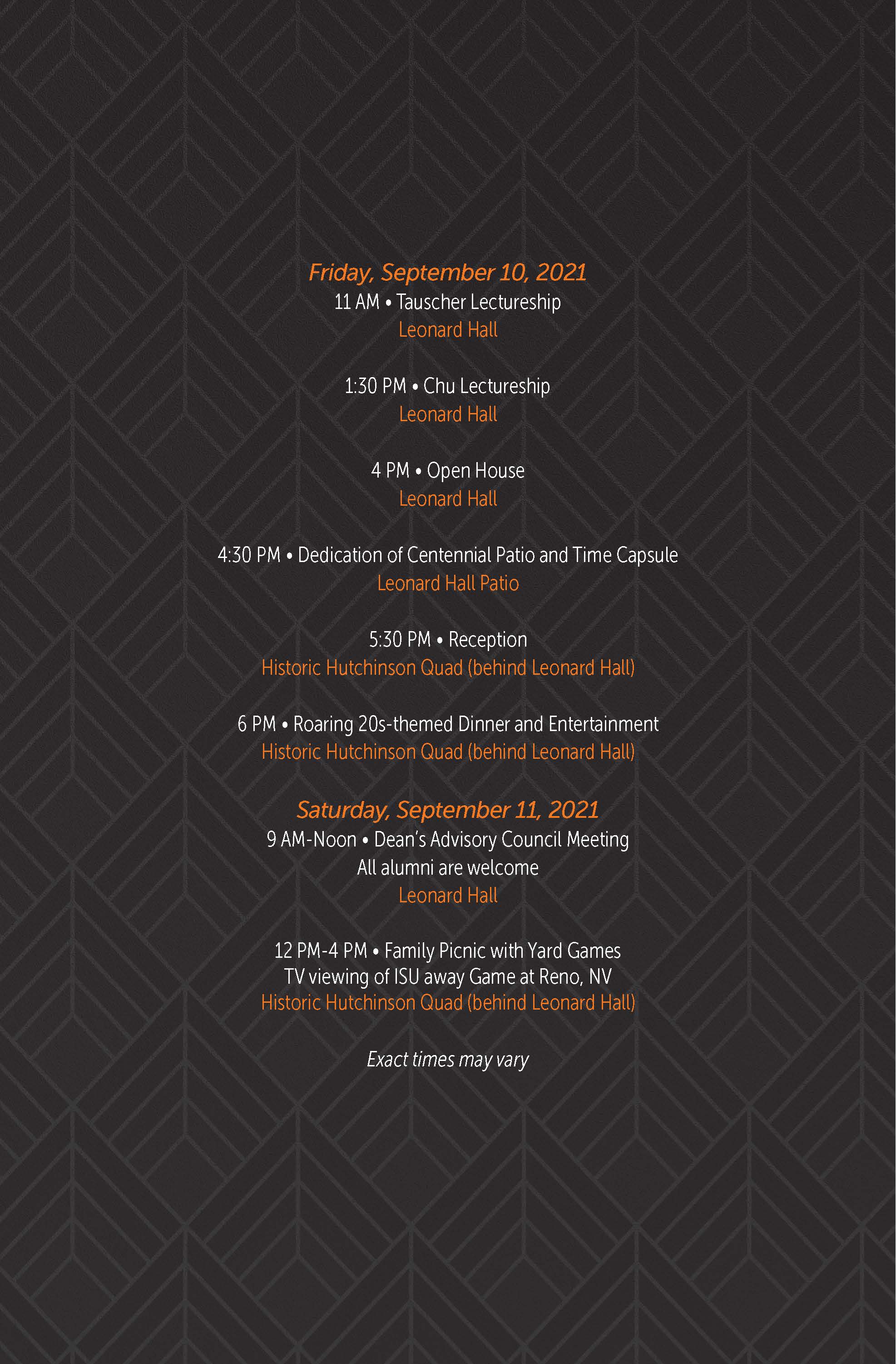 Friday, September 10, 2021 11 AM • Tauscher Lectureship Leonard Hall 1:30 PM • Chu Lectureship Leonard Hall 4 PM • Open House Leonard Hall 4:30 PM • Dedication of Centennial Patio and Time Capsule Leonard Hall Patio 5:30 PM • Reception Historic Hutchinson Quad (behind Leonard Hall) 6 PM • Roaring 20s-themed Dinner and Entertainment Historic Hutchinson Quad (behind Leonard Hall) Saturday, September