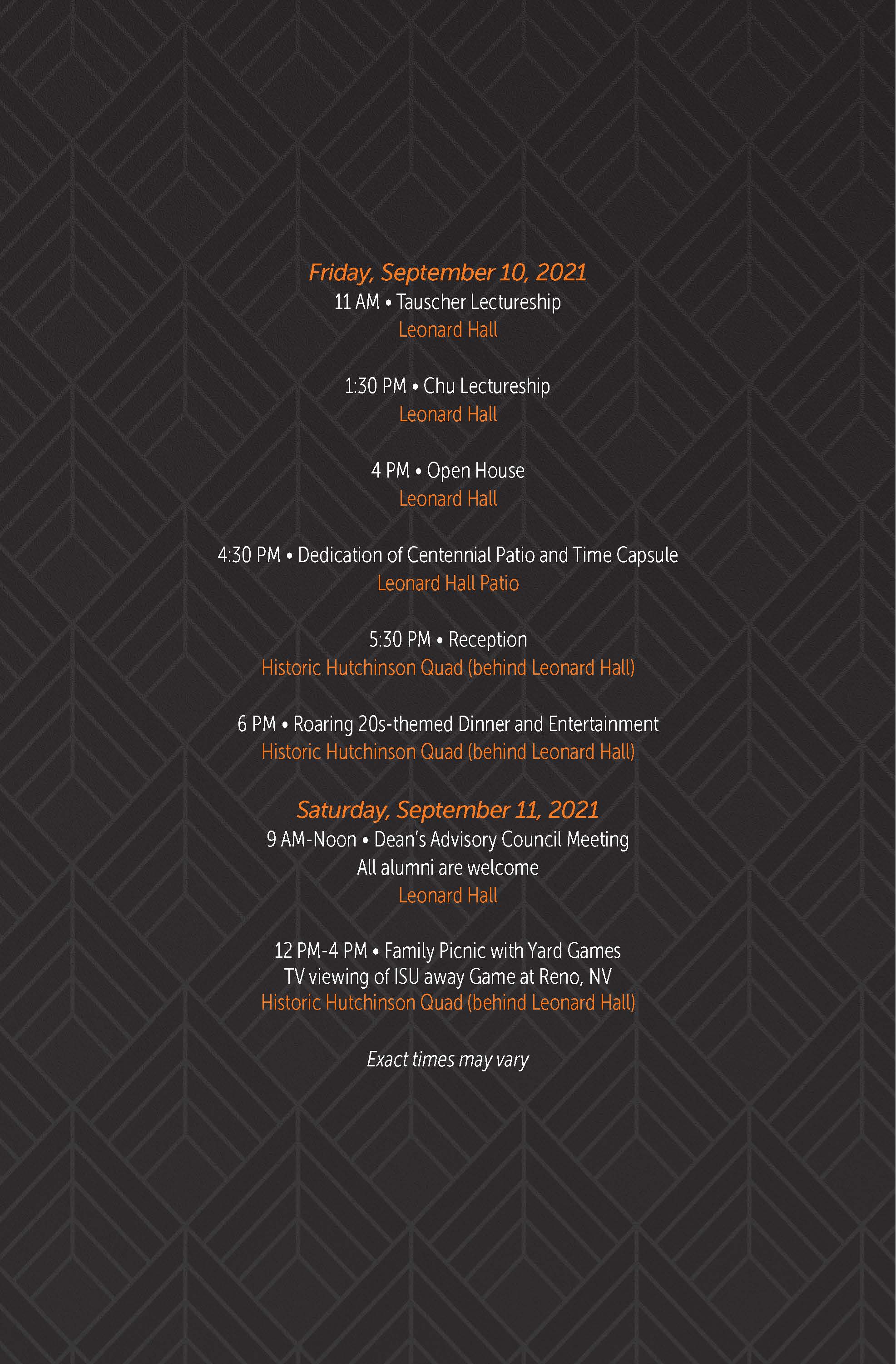 Friday, September 10, 2021 11 AM • Tauscher Lectureship Leonard Hall 1:30 PM • Chu Lectureship Leonard Hall 4 PM • Open House Leonard Hall 4:30 PM • Dedication of Centennial Patio and Time Capsule Leonard Hall Patio 5:30 PM • Reception Historic Hutchinson Quad (behind Leonard Hall) 6 PM • Roaring 20s-themed Dinner and Entertainment Historic Hutchinson Quad (behind Leonard Hall) Saturday, September