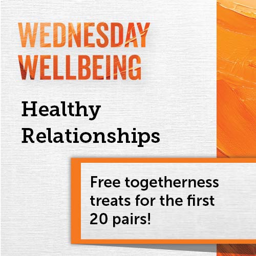 Wednesday Wellbeing: Healthy Relationships. Free treats for first 20 pairs.