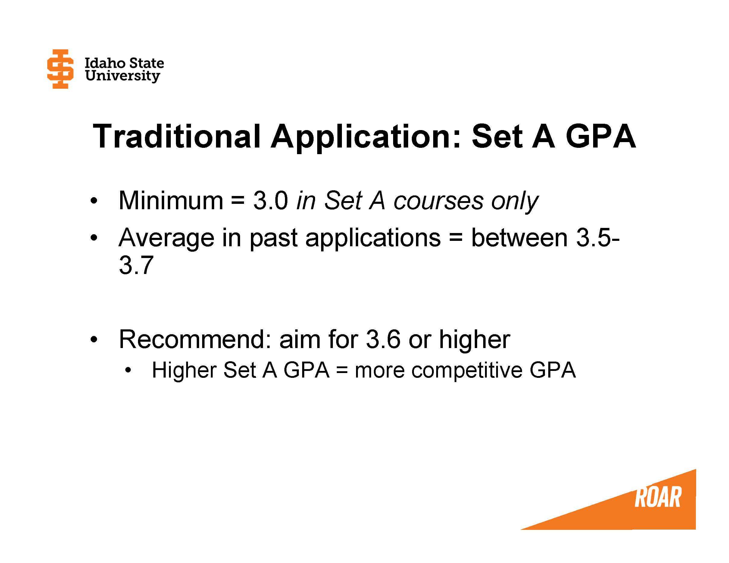 Minimum = 3.0 in Set A courses only Average in past applications = between 3.5-3.7  Recommend: aim for 3.6 or higher Higher Set A GPA = more competitive GPA