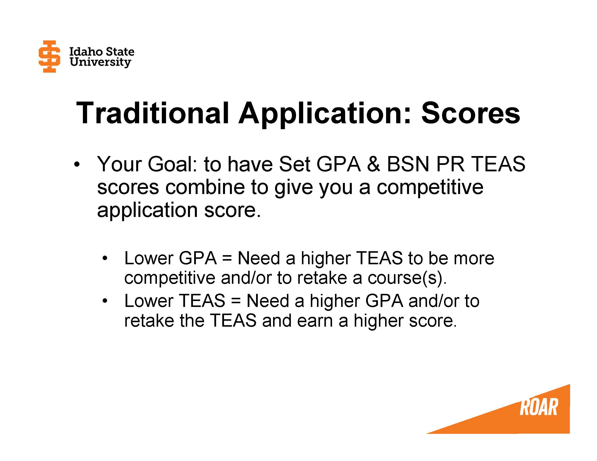 Your Goal: to have Set GPA & BSN PR TEAS scores combine to give you a competitive application score.  Lower GPA = Need a higher TEAS to be more competitive and/or to retake a course(s). Lower TEAS = Need a higher GPA and/or to retake the TEAS and earn a higher score.